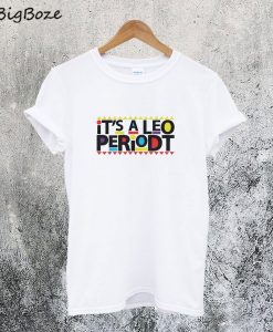 It's A Leo Periodt T-Shirt