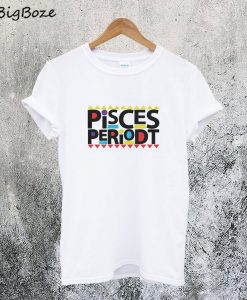 Pisces Periodt T-Shirt