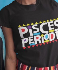 Pisces Periodt T-Shirt