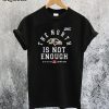 The North is Not Enough T-Shirt