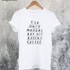Too Much Monday and Not Enough Coffee T-Shirt