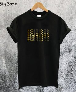 Girl Dad Special Gift T-Shirt