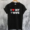I Love My Wife T-Shirt