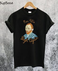 Ear We Gogh Again T-Shirt