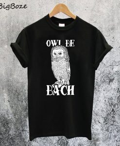 Owl Be Bach T-Shirt