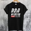 Dad We Love You 3000 Thousand T-Shirt