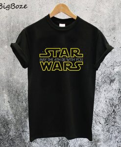 May The 4Th Be With You T-Shirt