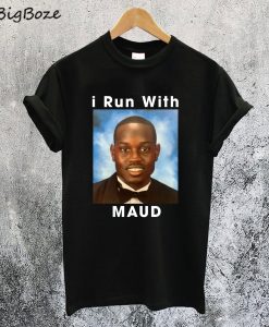 I Run With Maud T-Shirt