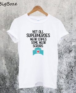 Not Superheroes Wear Scrubs T-Shirt