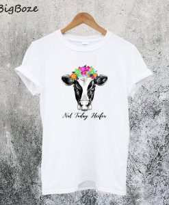 Not Today Heifer T-Shirt