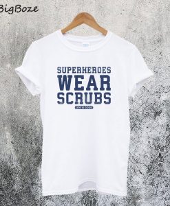 Superheroes Wear Scrubs T-Shirt