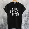 Nice Swing Bitch Joe Kelly T-Shirt