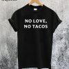 No Love No Tacos T-Shirt