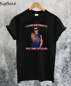 DJ Pauly D I Love Birthdays This Time of Year T-Shirt