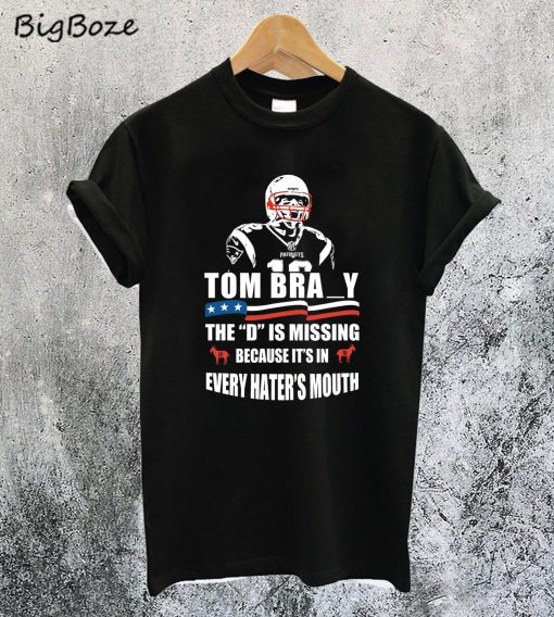 Tom Brady The D Is Missing T-Shirt