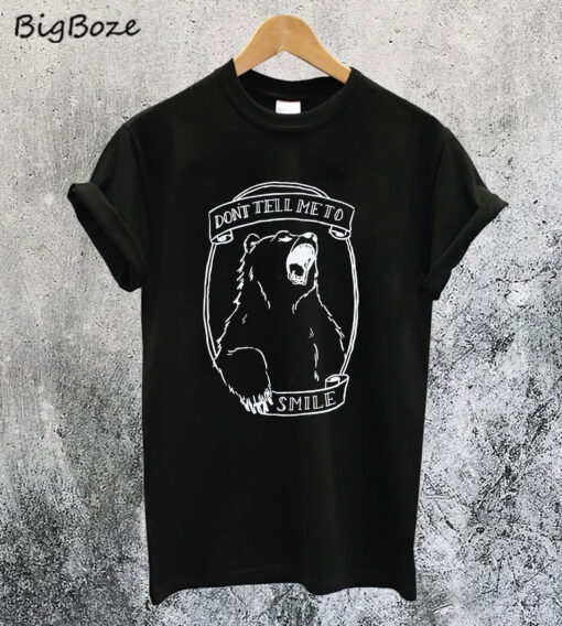 Don’t Tell Me to Smile Bear Feminist Animal T-Shirt
