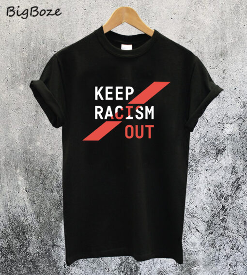 Keep Racism Out T-Shirt