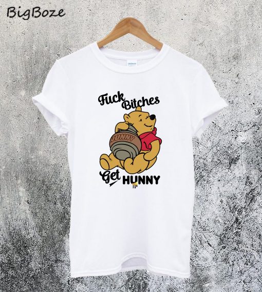 Fuck Bitches Get Honey Winnie The Pooh T-Shirt