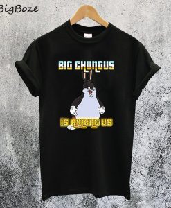 Big Chungus is Among Us T-Shirt