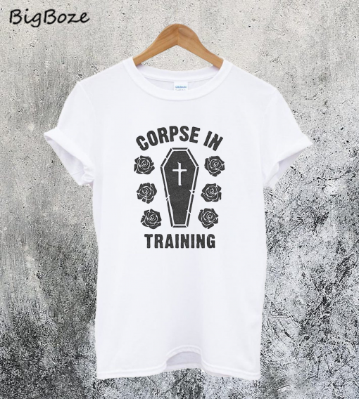 Corpse in Training T-Shirt