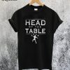 Head of The Table T-Shirt