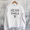 Head of the Table Sweatshirt