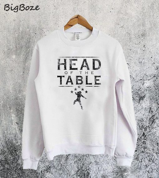 Head of the Table Sweatshirt