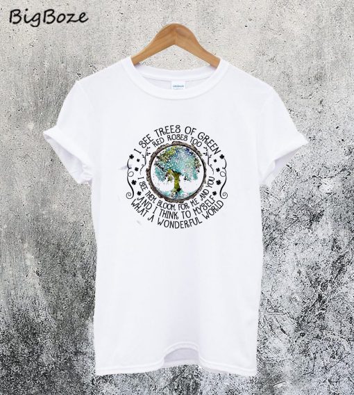 I See Trees of Green Red Roses Too T-Shirt