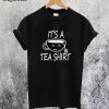 It's A Tea Shirt