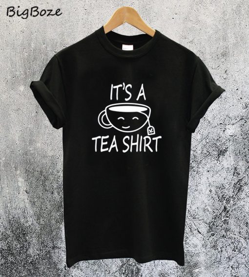 It's A Tea Shirt