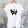 Life Is Golden Retriever T-Shirt