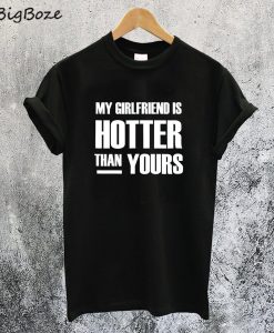 My GF is Hotter Than Yours T-Shirt