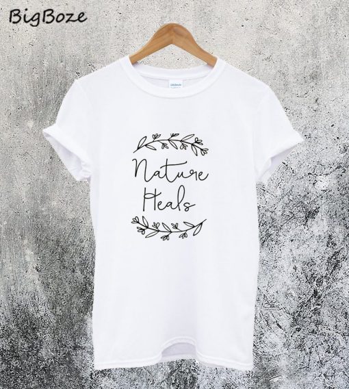 Nature Heals T-Shirt