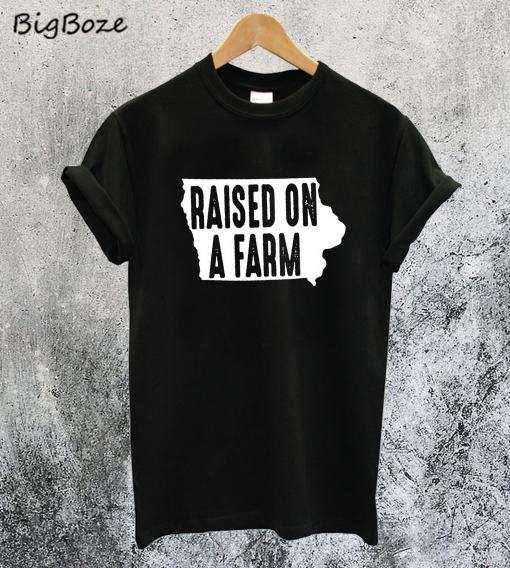 Raised on a Farm T-Shirt