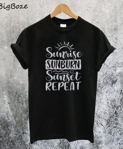 Sunrise Sunburn Sunset Repeat T-Shirt