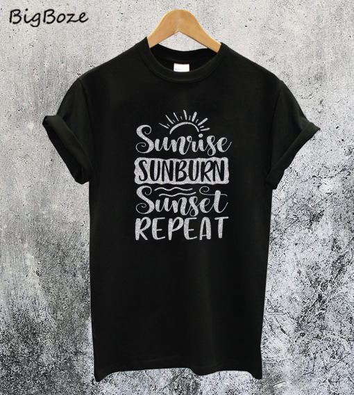 Sunrise Sunburn Sunset Repeat T-Shirt