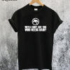 With a Body Like this Who Needs Hair T-Shirt
