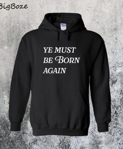 Ye Must Be Born Again Hoodie