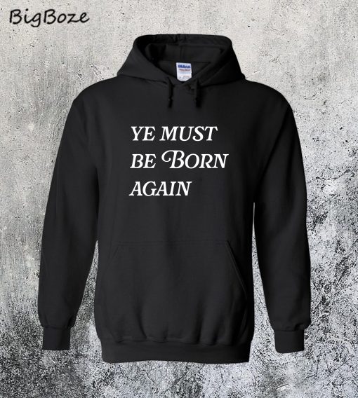 Ye Must Be Born Again Hoodie