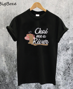 Chai Me a River T-Shirt