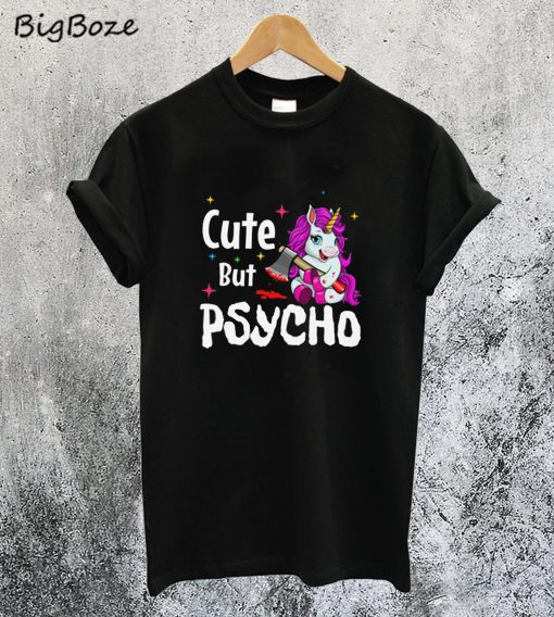 Cute But Psycho Unicorn T-Shirt