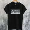 Defund Politicians T-Shirt