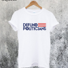 Defund Politicians T-Shirt