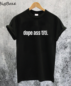 Dope Ass Titi T-Shirt