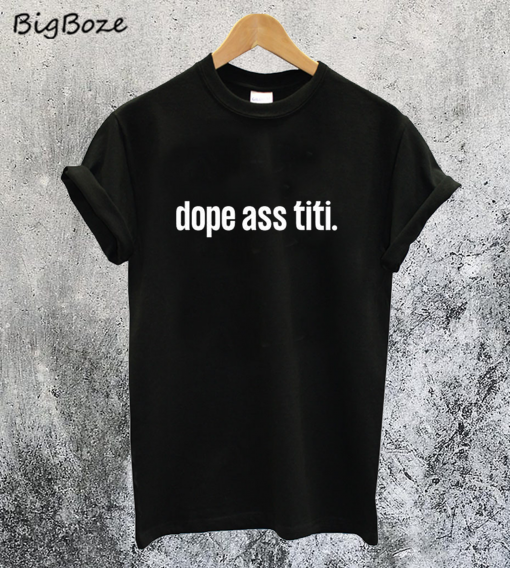 Dope Ass Titi T-Shirt