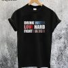 Drink Water Love Hard Fight Racism T-Shirt