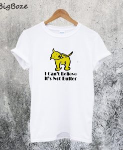 I Cant Believe I'm Not Butter Dog T-Shirt