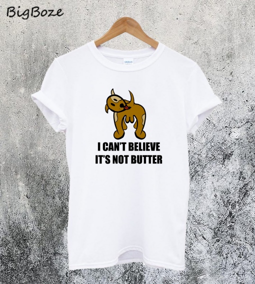 I Cant Believe I'm Not Butter T-Shirt