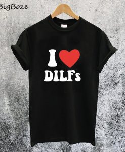 I Love Dilf T-Shirt