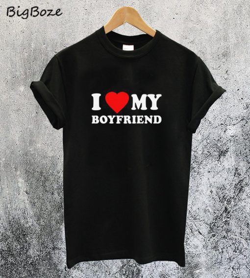 I Love My Boyfriend T-Shirt